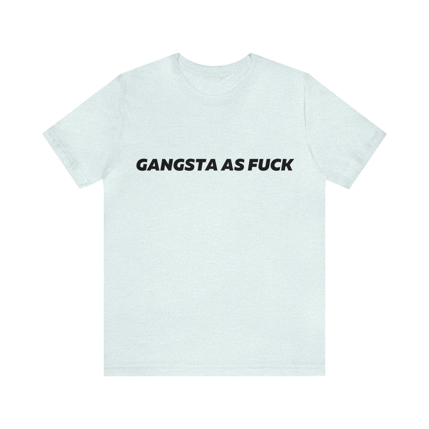 Gangsta as fuck T-Shirt