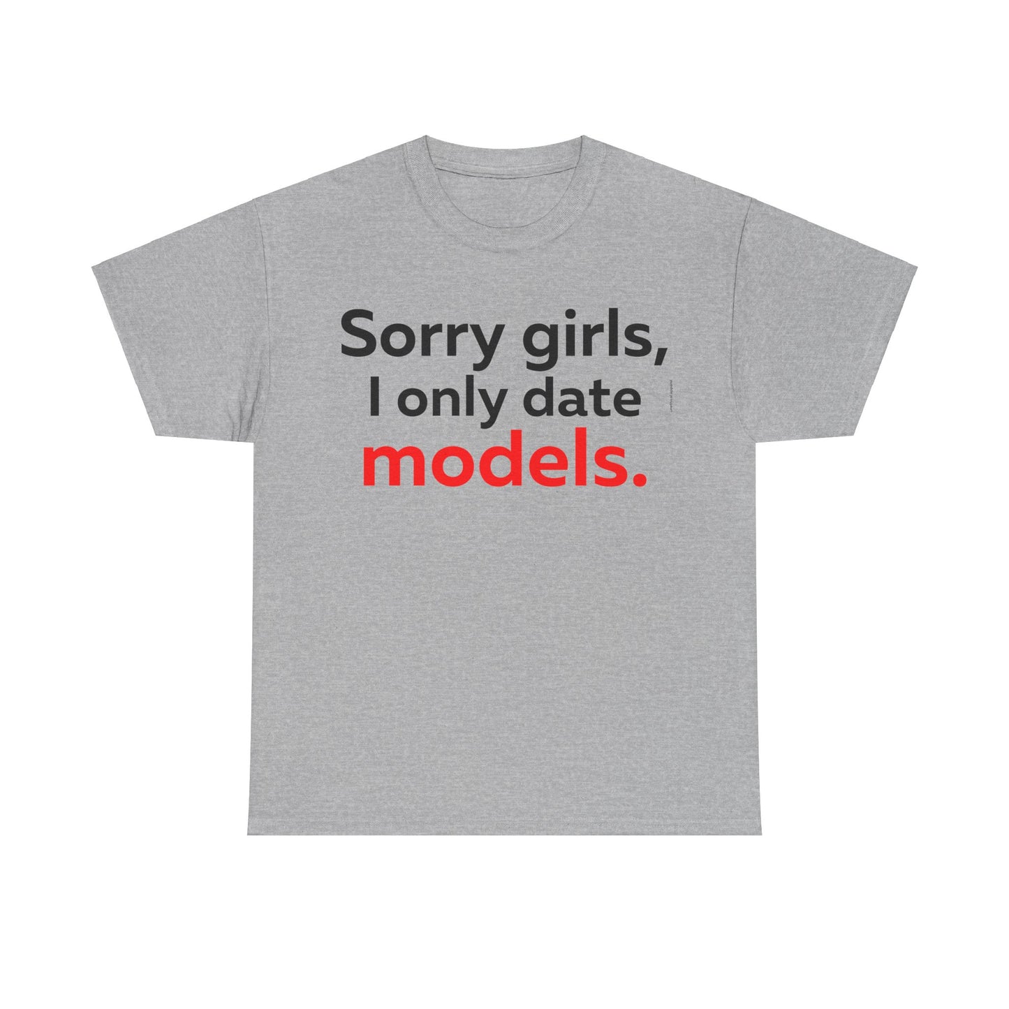 Sorry girls I Only Date Models T-Shirt