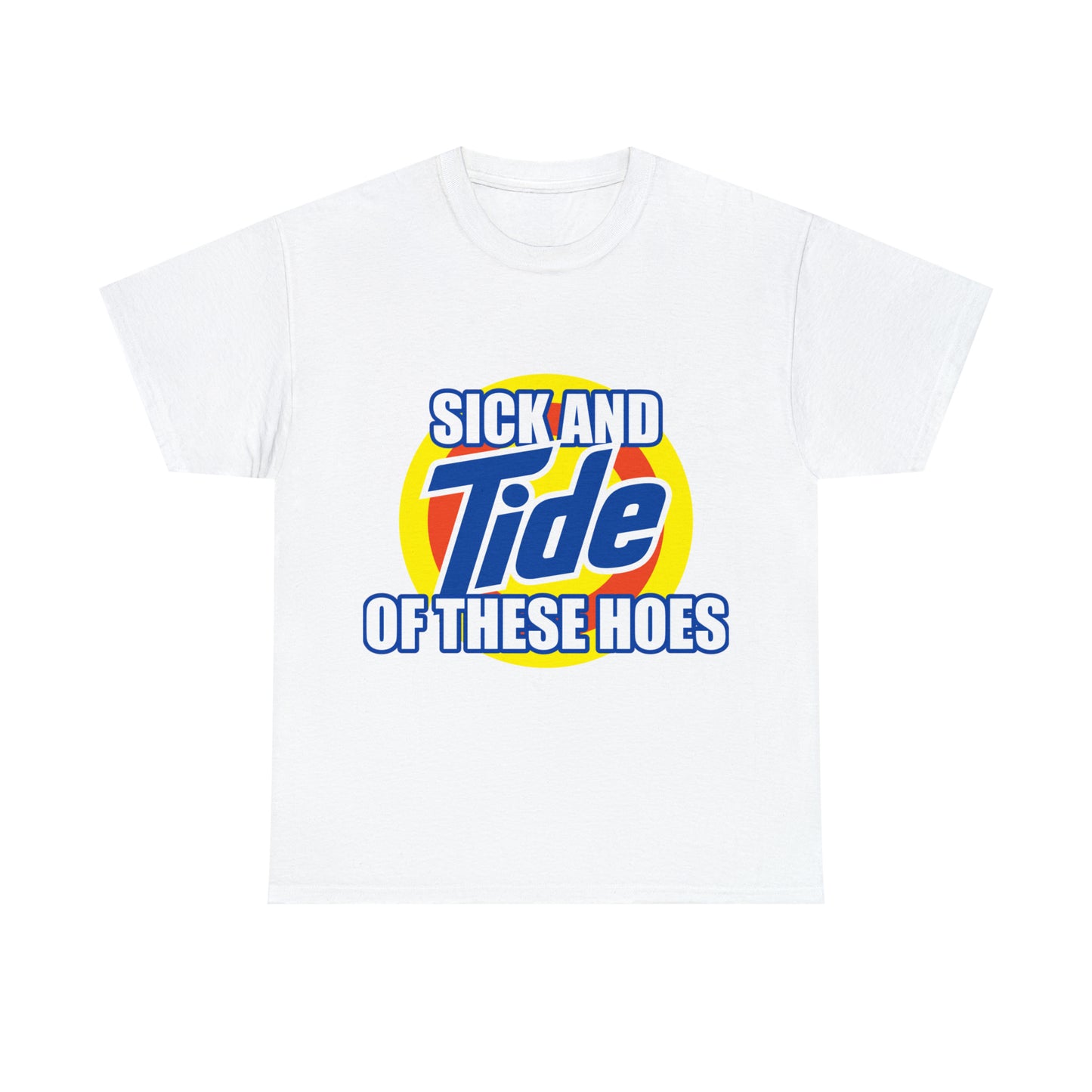 Sick and Tide of these Hoes T-Shirt