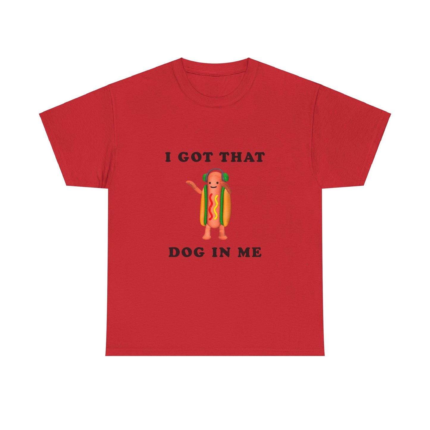 I Got That Dog In Me T-Shirt