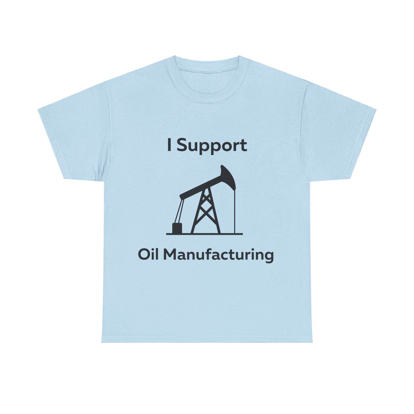 I Support Oil Manufacturing T-Shirt