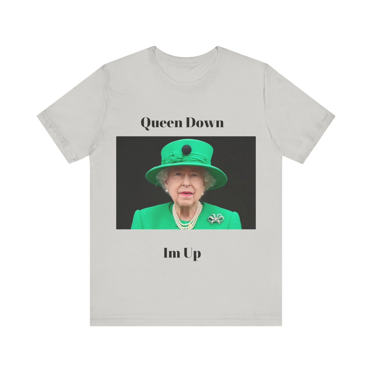 Queen Down Im Up T-Shirt