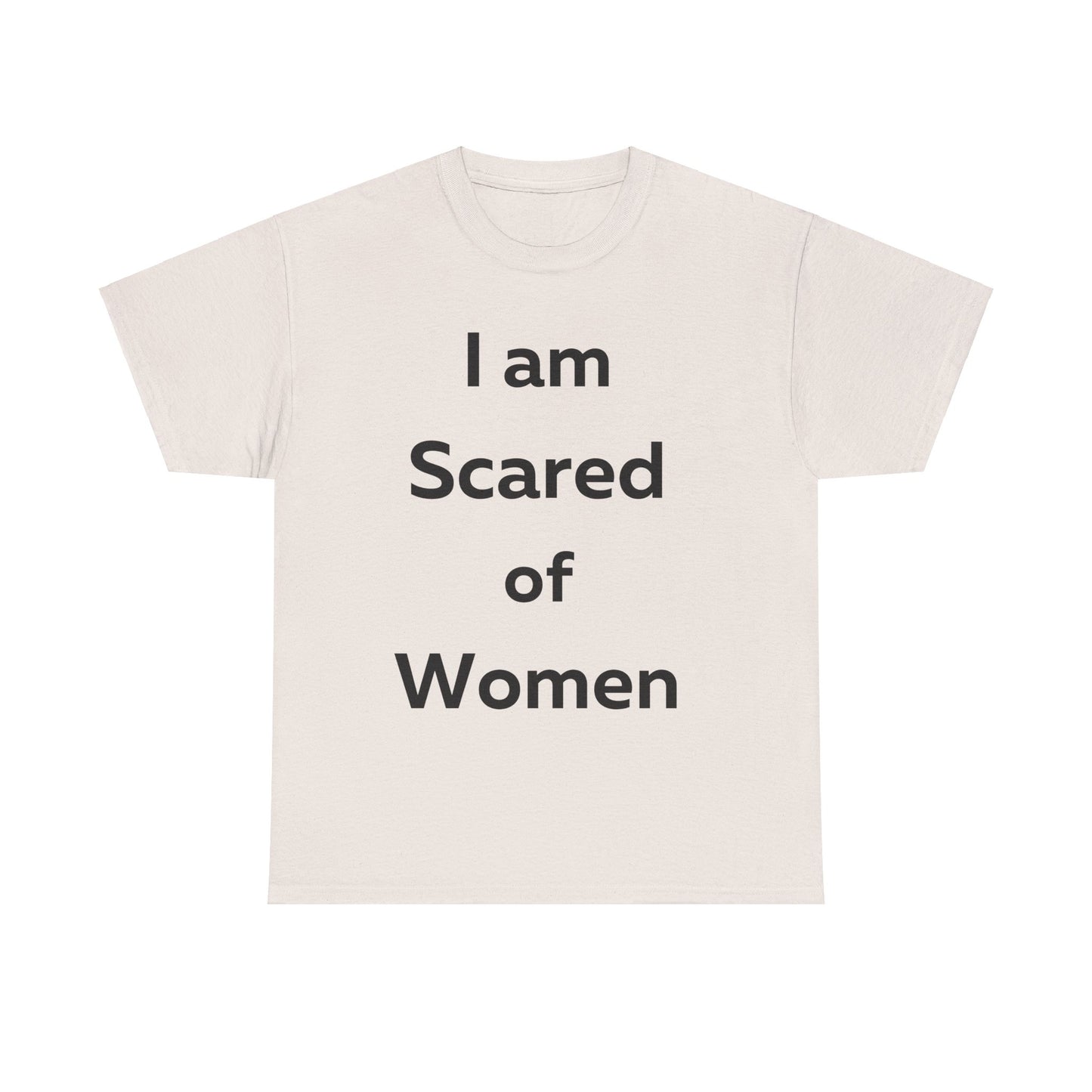 I am Scared of Women T-Shirt