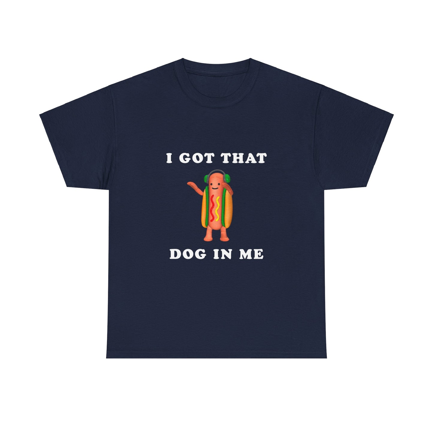 I Got That Dog In Me T-Shirt