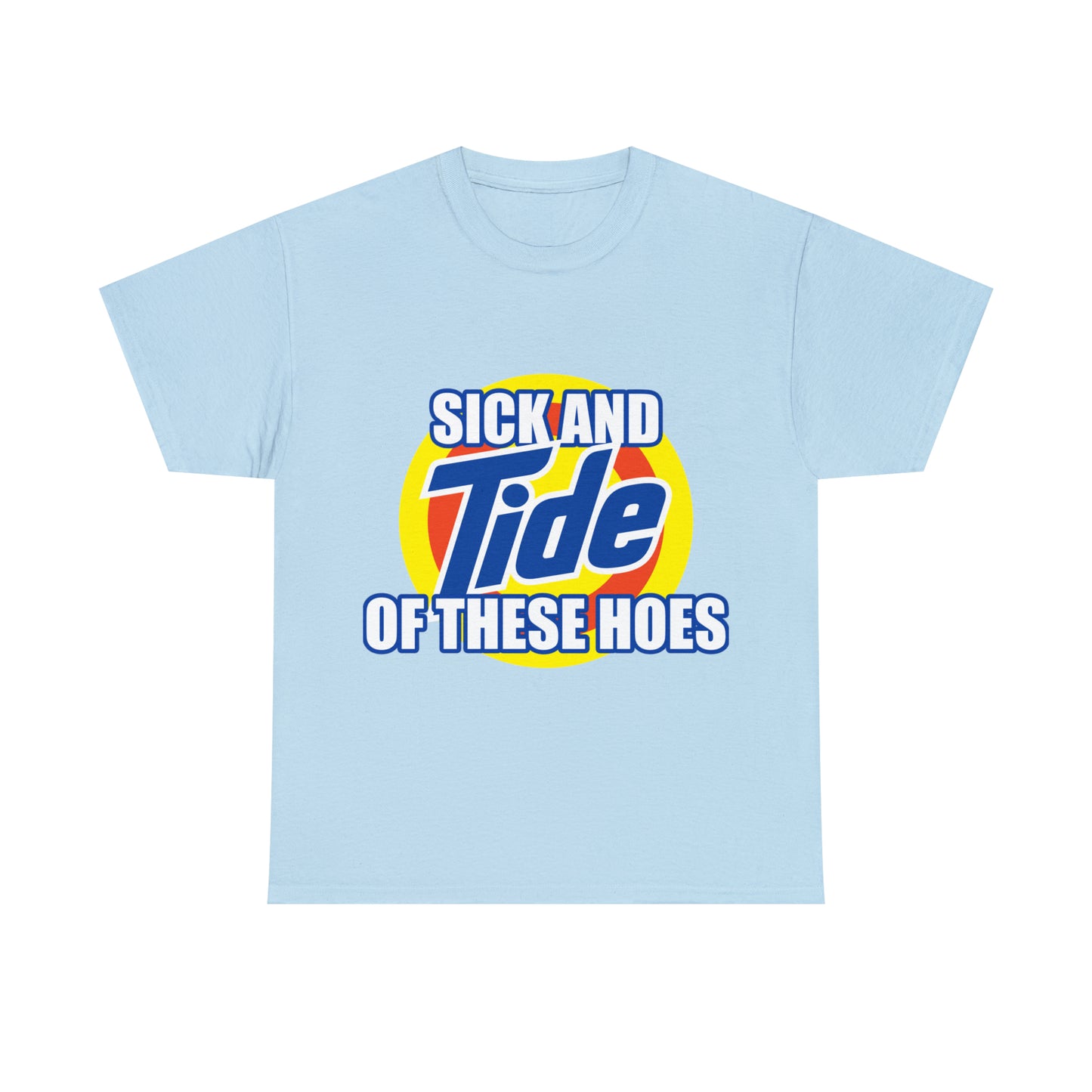 Sick and Tide of these Hoes T-Shirt