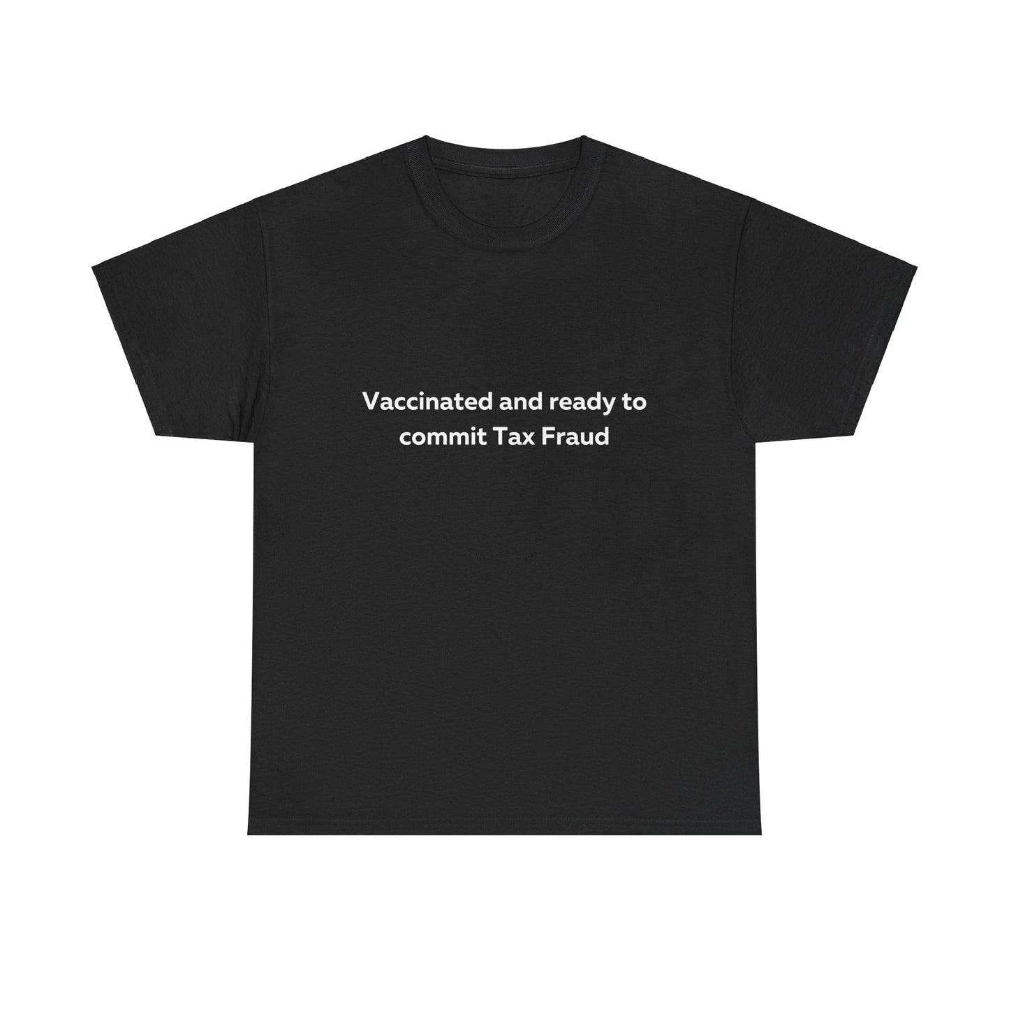 Vaccinated and Ready to Commit Tax Fraud T-Shirt