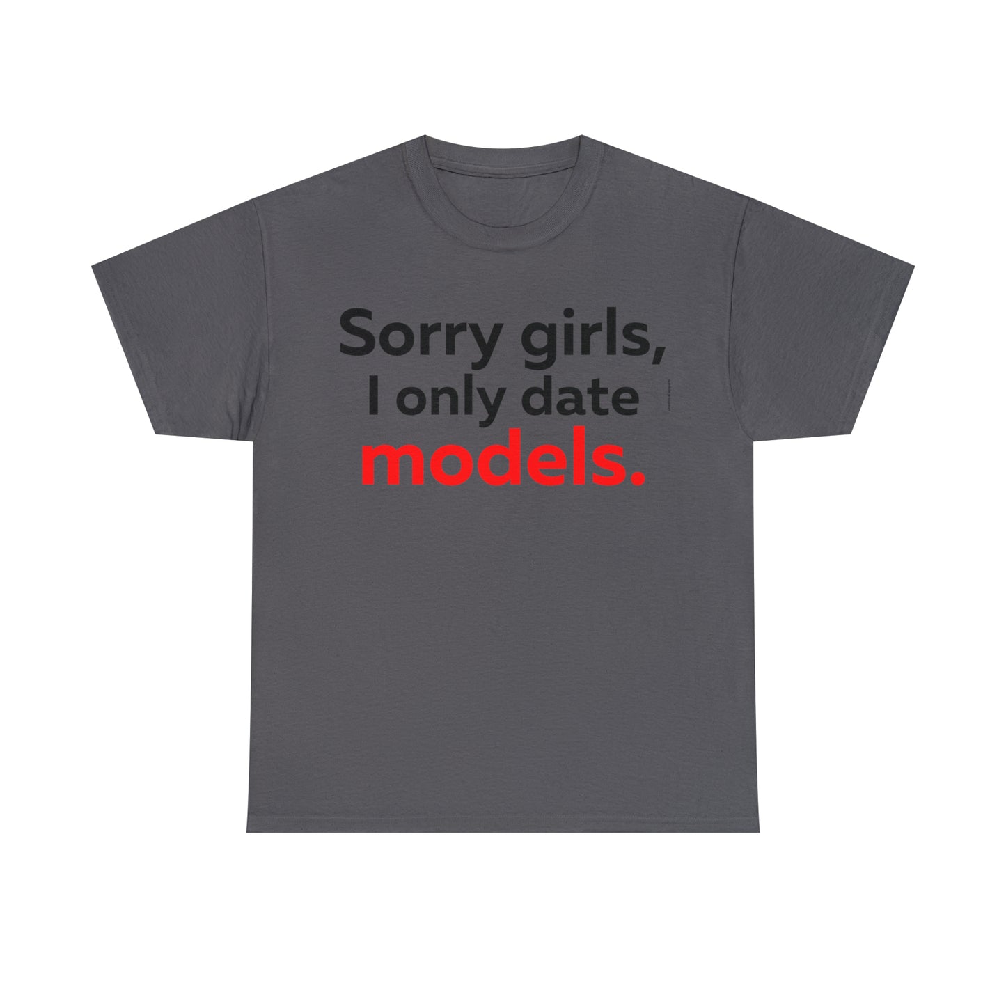 Sorry girls I Only Date Models