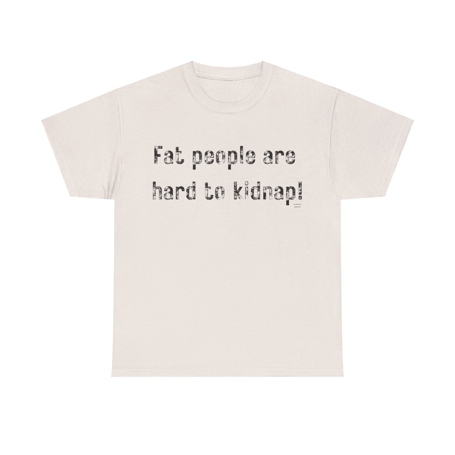 Fat people are hard to kidnap! T-Shirt