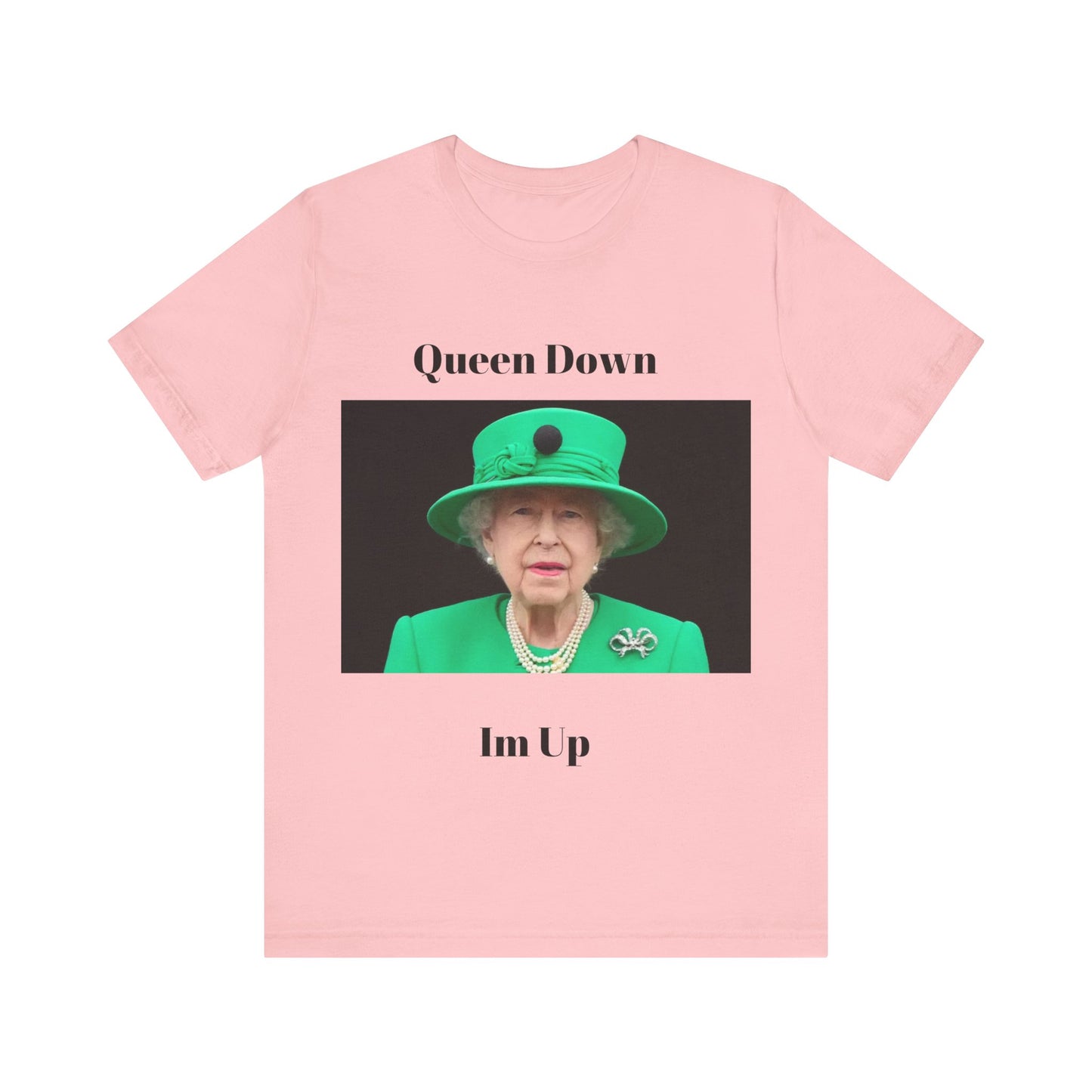 Queen Down Im Up T-Shirt