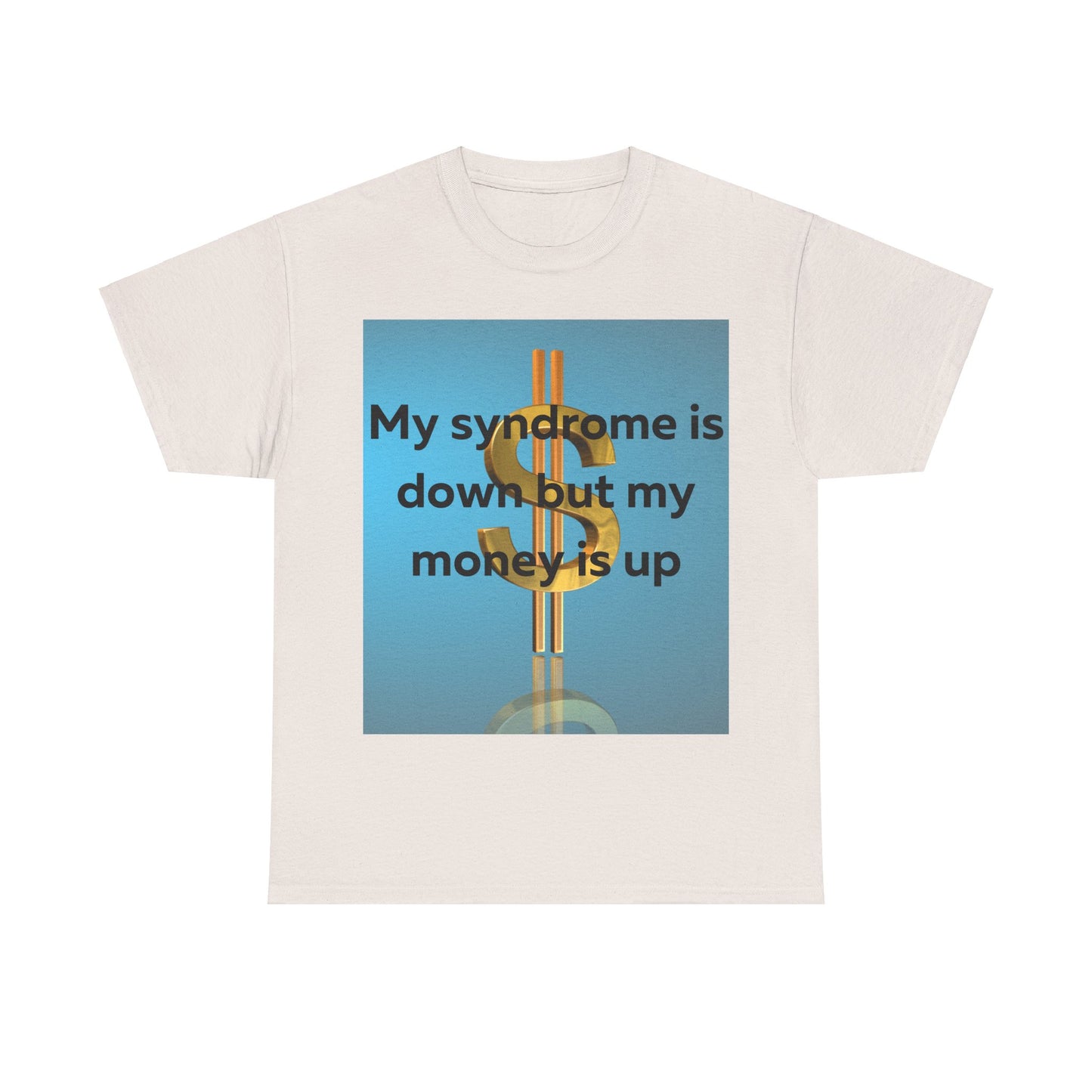 My Syndrome is down but my money is up T-Shirt