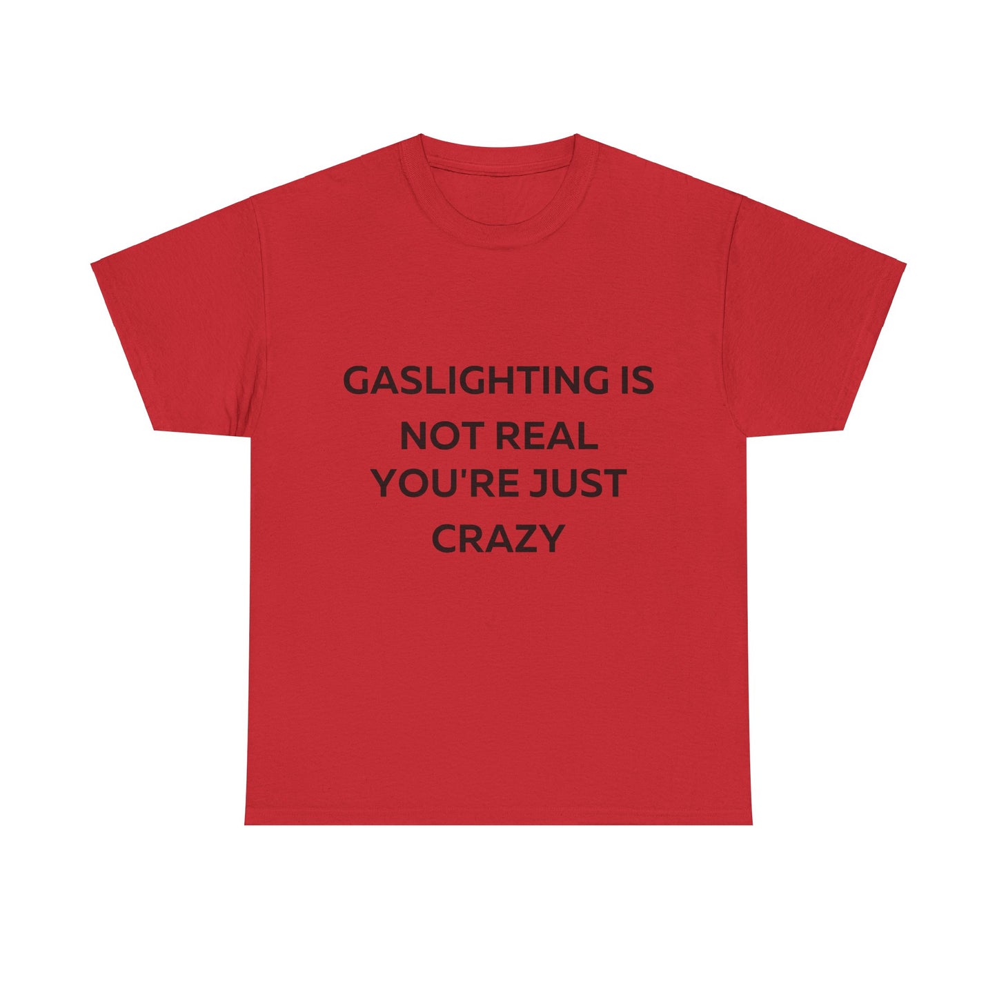 Gaslighting is not real you are just crazy T-Shirt