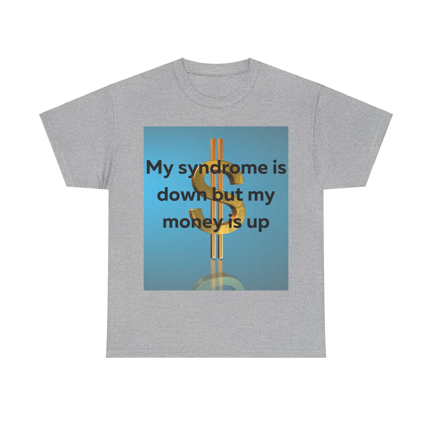 My Syndrome is down but my money is up T-Shirt