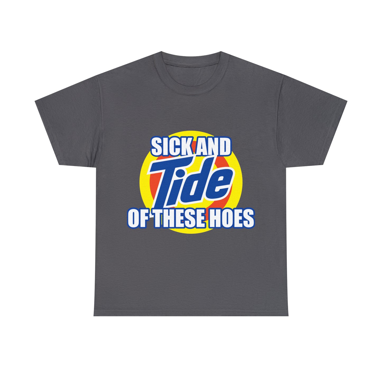 Sick and Tide of these Hoes T-Shirt