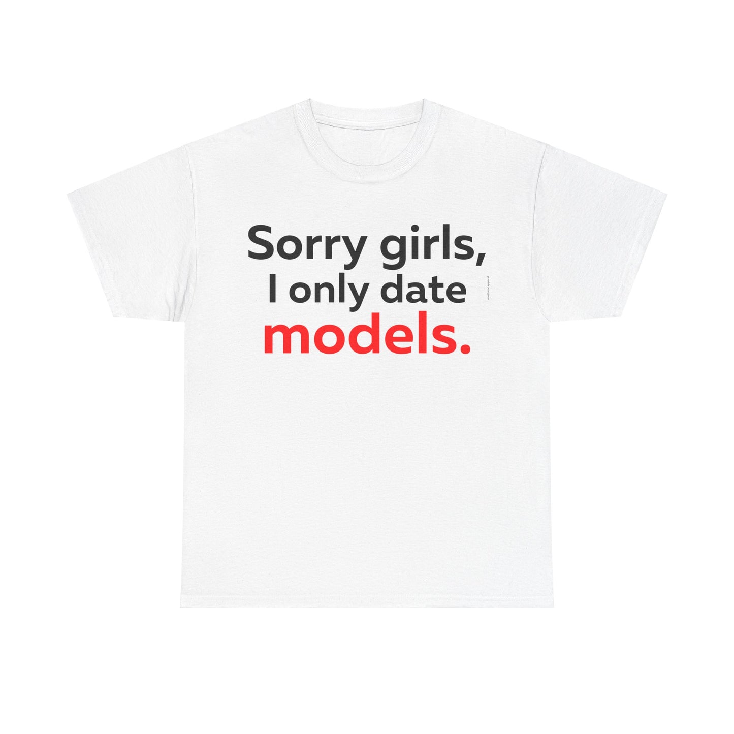 Sorry girls I Only Date Models T-Shirt