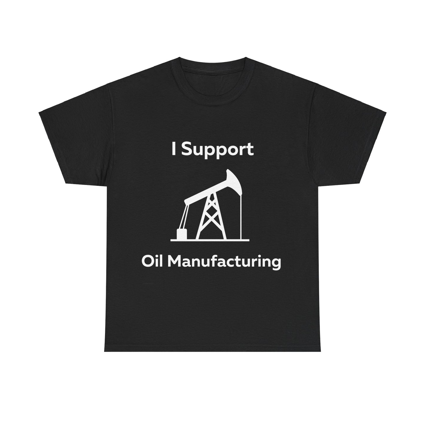 I Support Oil Manufacturing T-Shirt