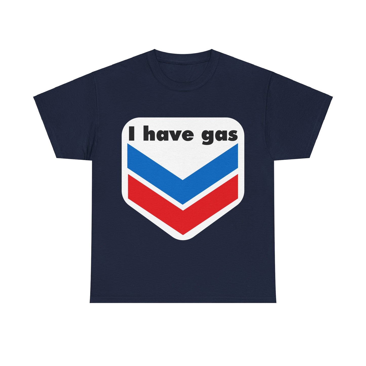 I have Gas T-Shirt