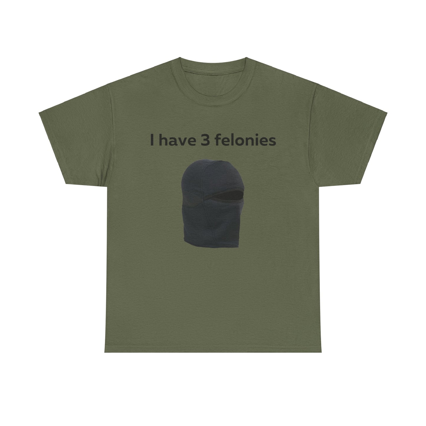 I Have 3 Felonies T-Shirt