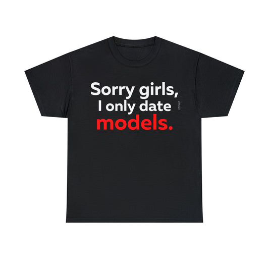 Sorry girls I Only Date Models