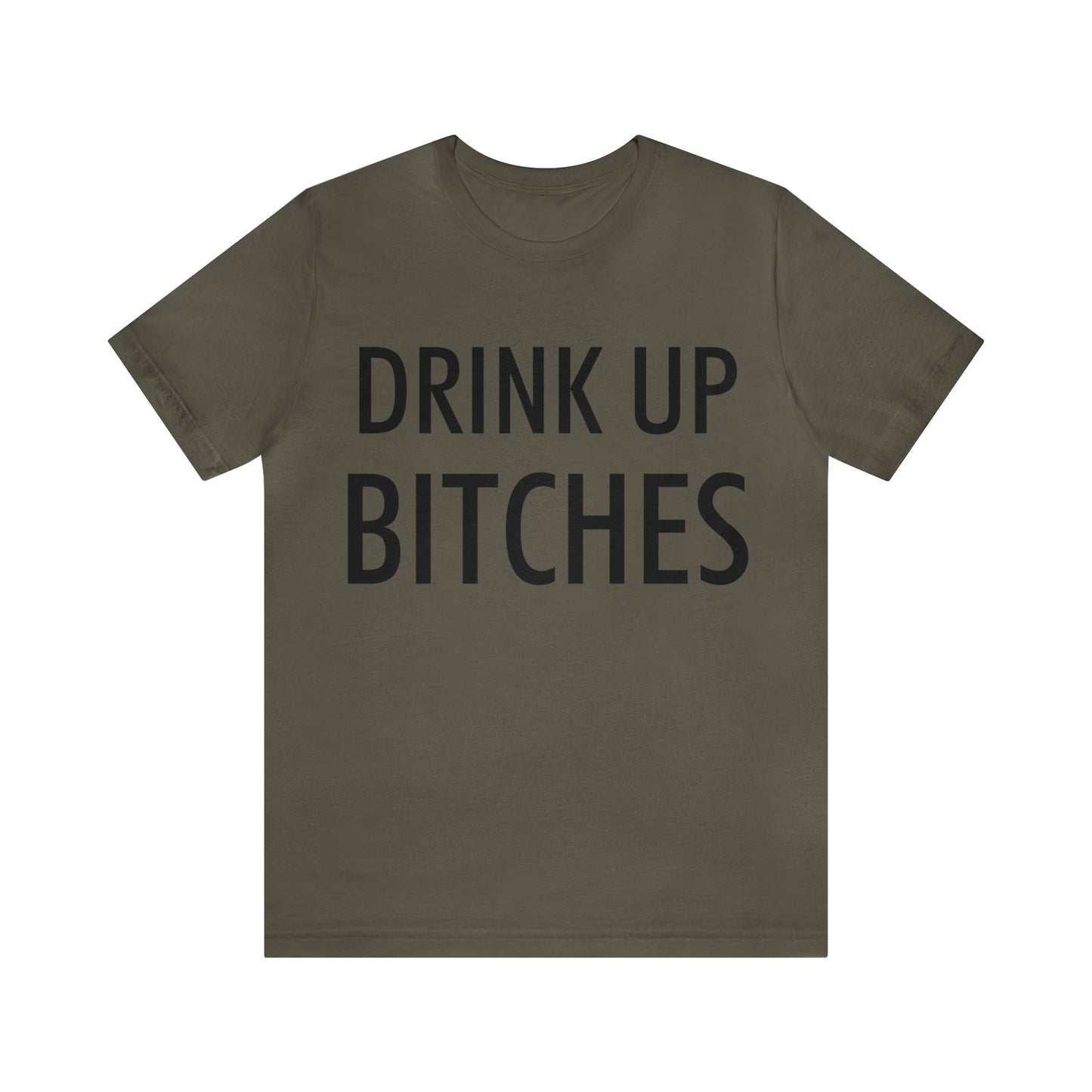 Drink Up Bitches T-Shirt