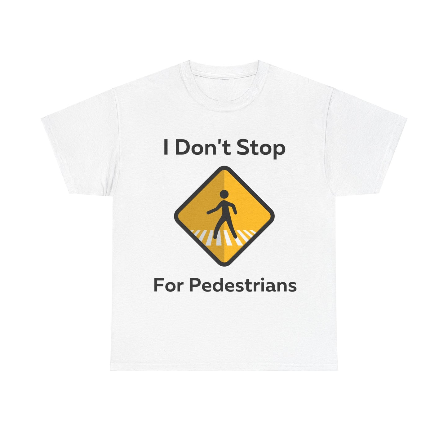 I Don't Stop for Pedestrians T-Shirt