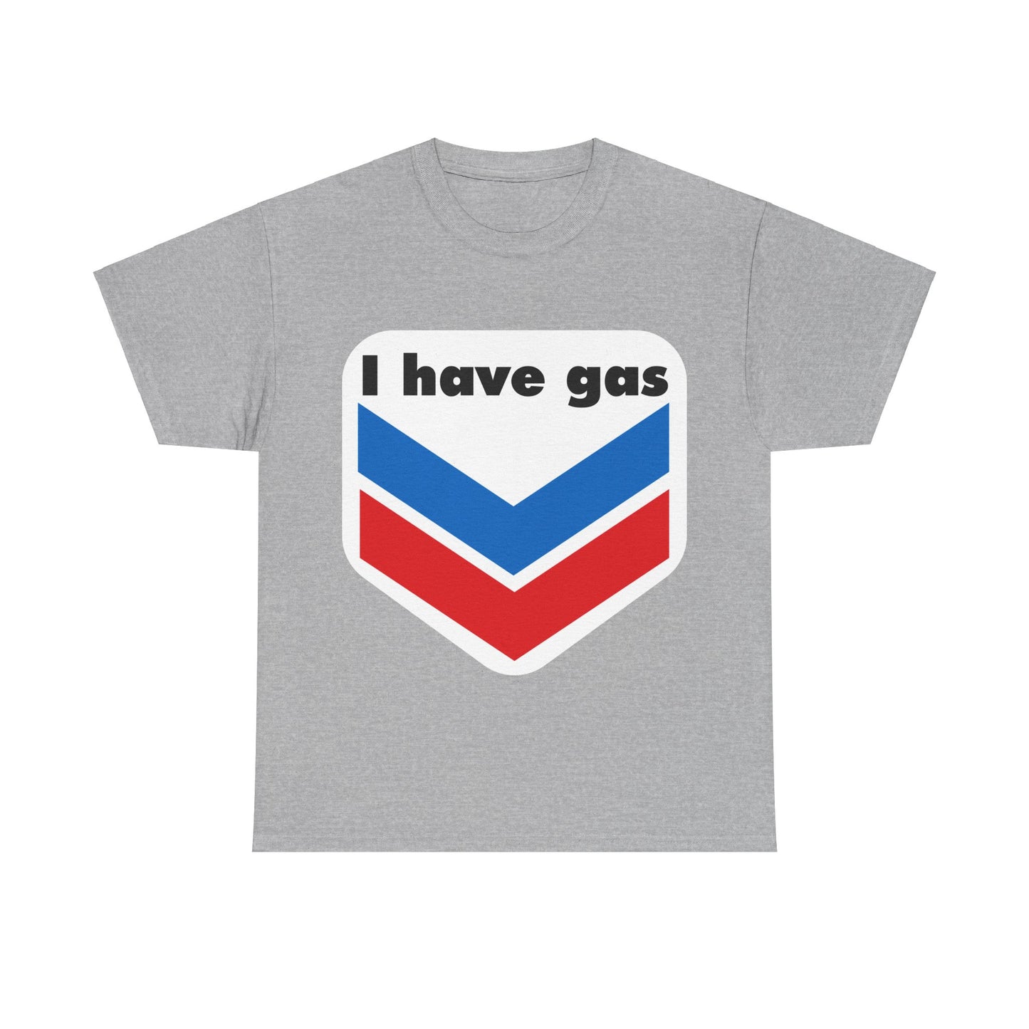 I have Gas T-Shirt