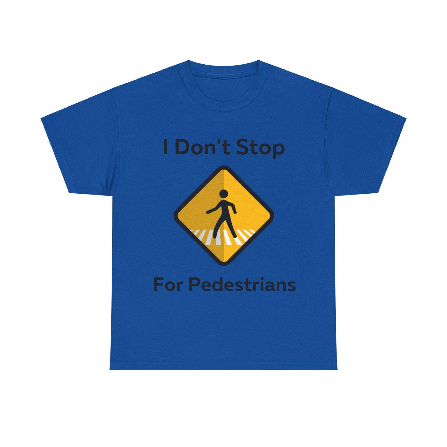 I Don't Stop for Pedestrians T-Shirt