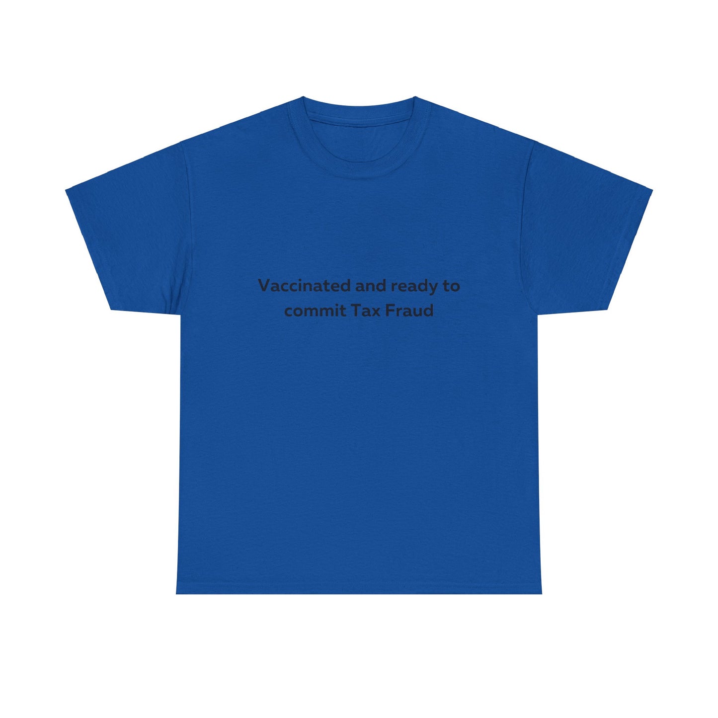 Vaccinated and Ready to Commit Tax Fraud T-Shirt