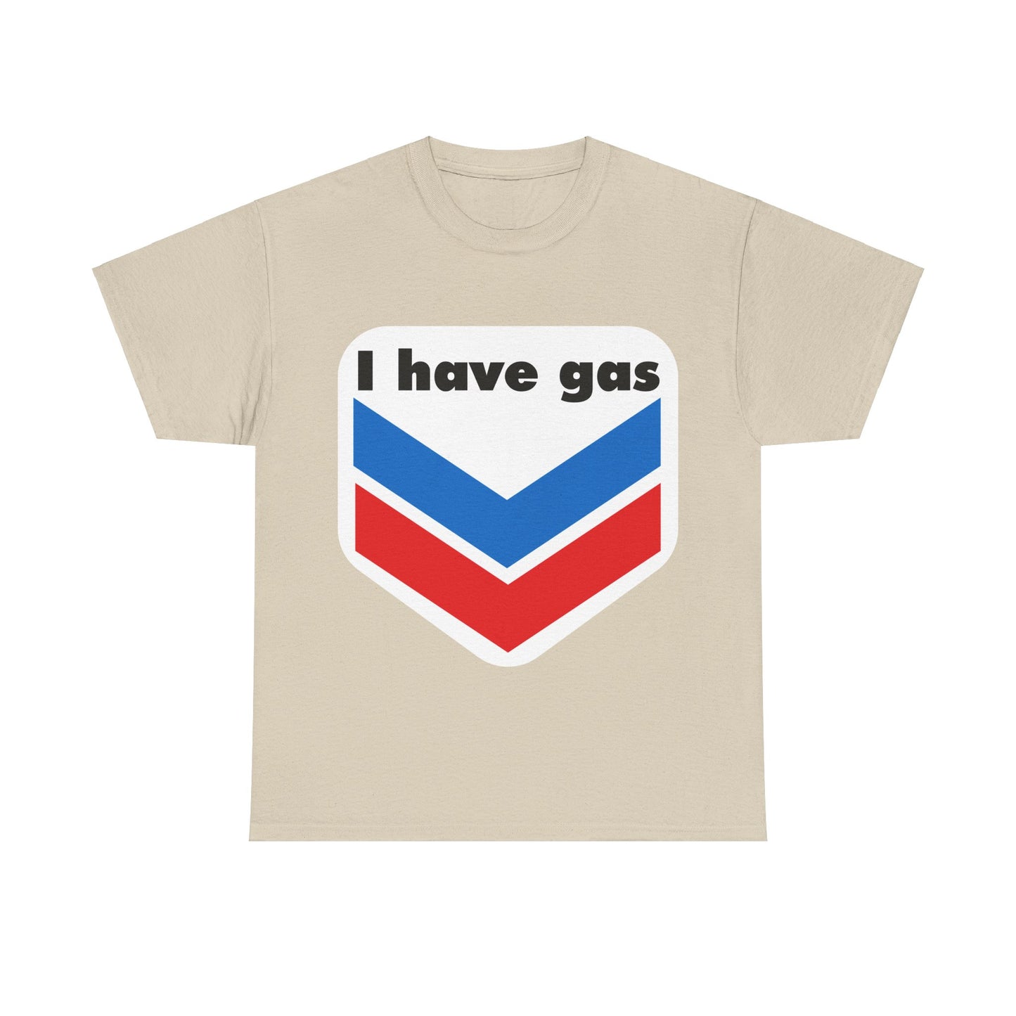 I have Gas T-Shirt