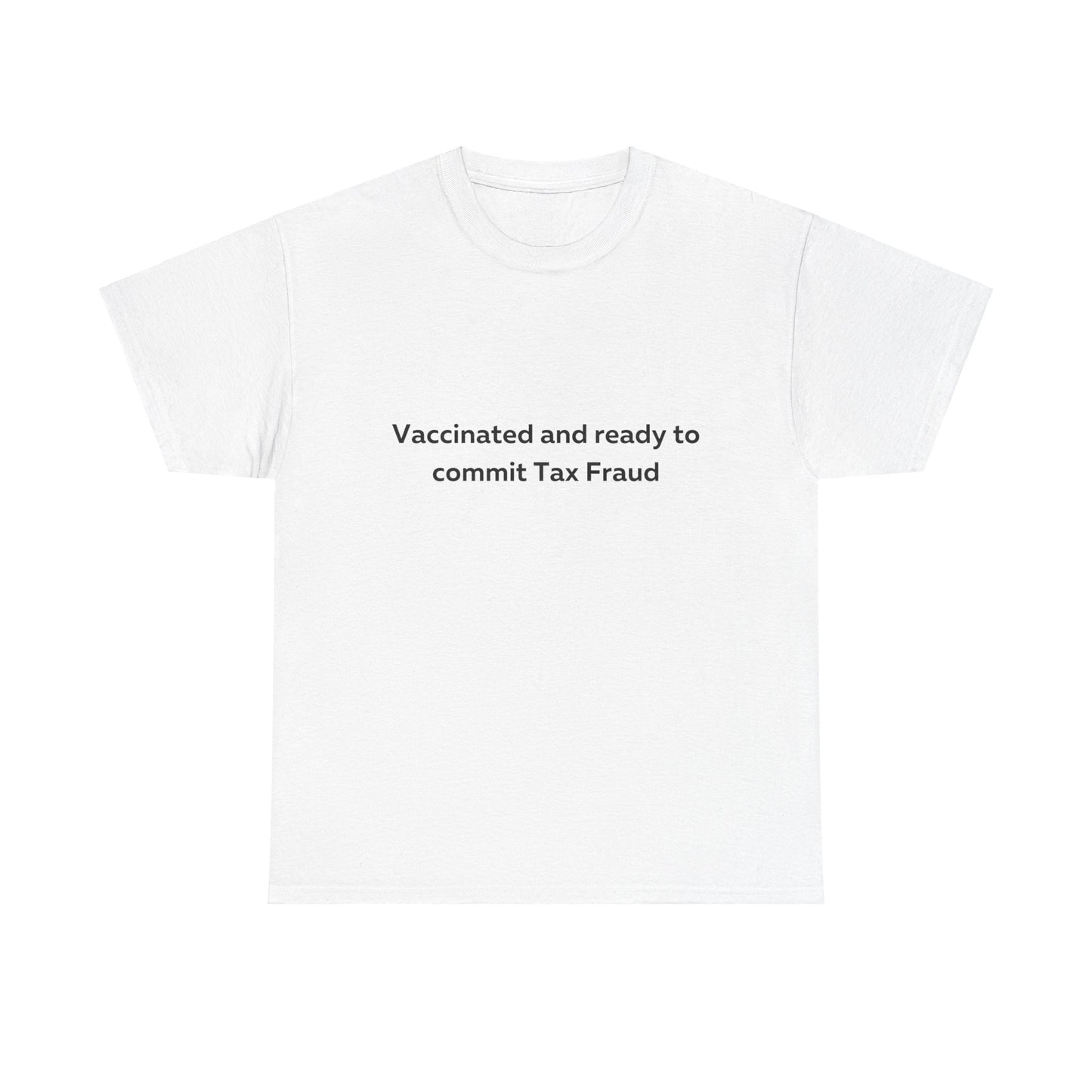 Vaccinated and Ready to Commit Tax Fraud T-Shirt