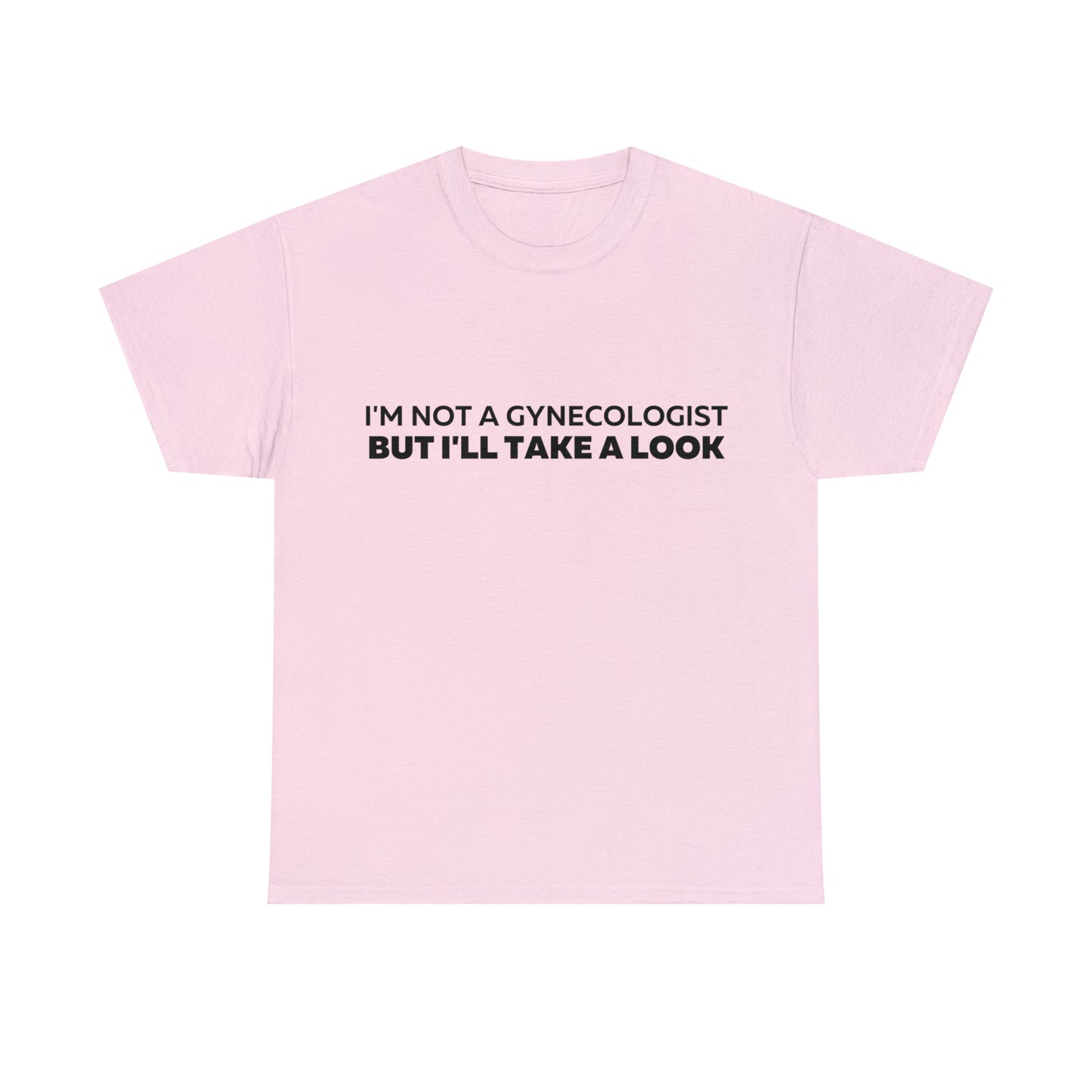 Im Not a Gynecologist But I'll Take a Look T-Shirt