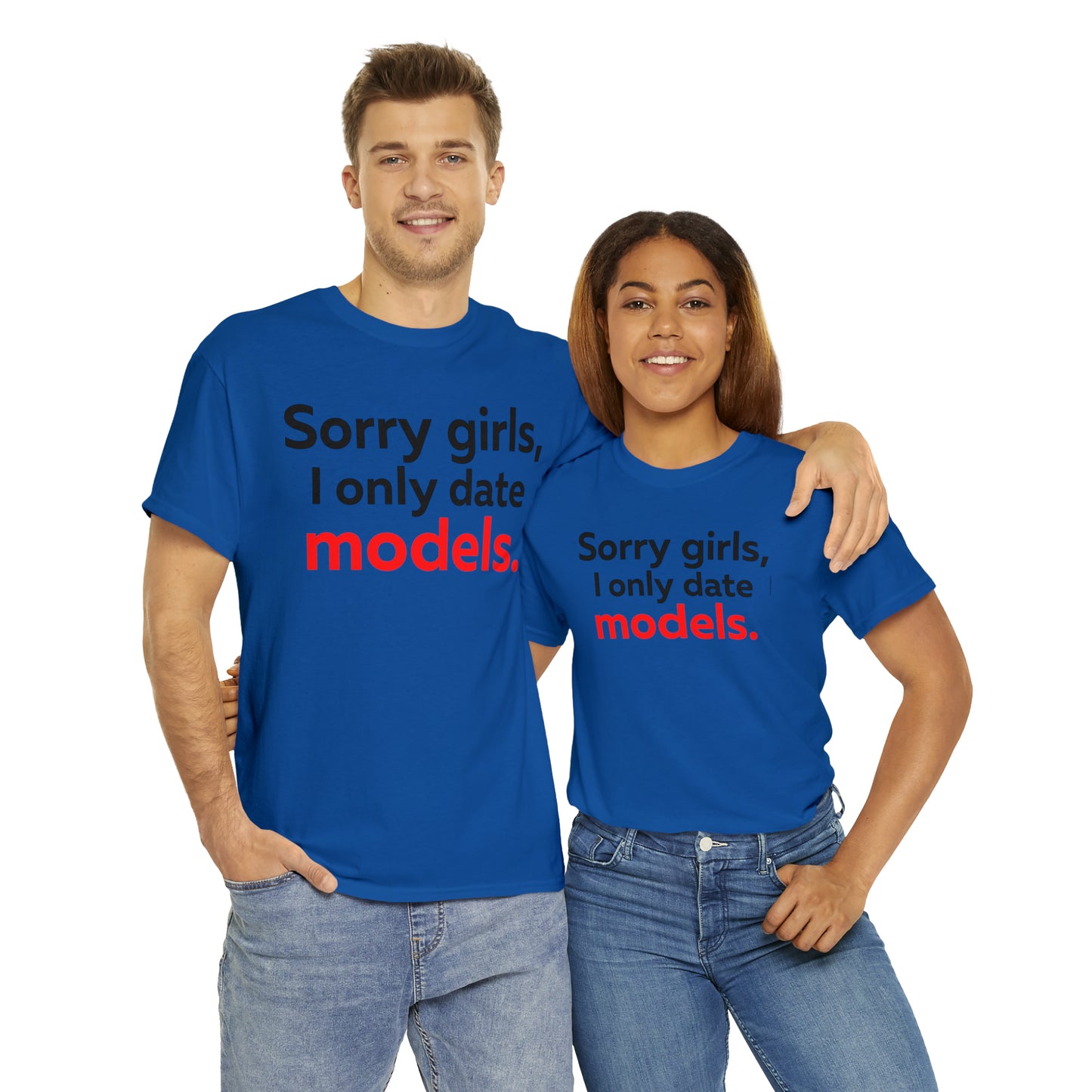 Sorry girls I Only Date Models