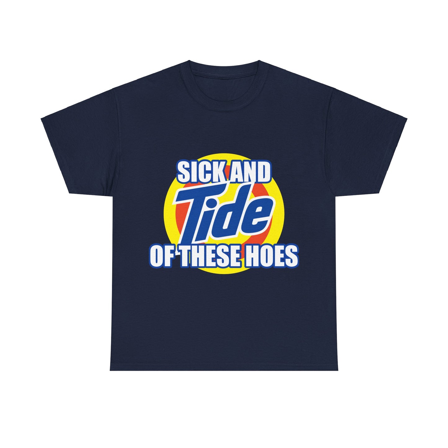 Sick and Tide of these Hoes T-Shirt