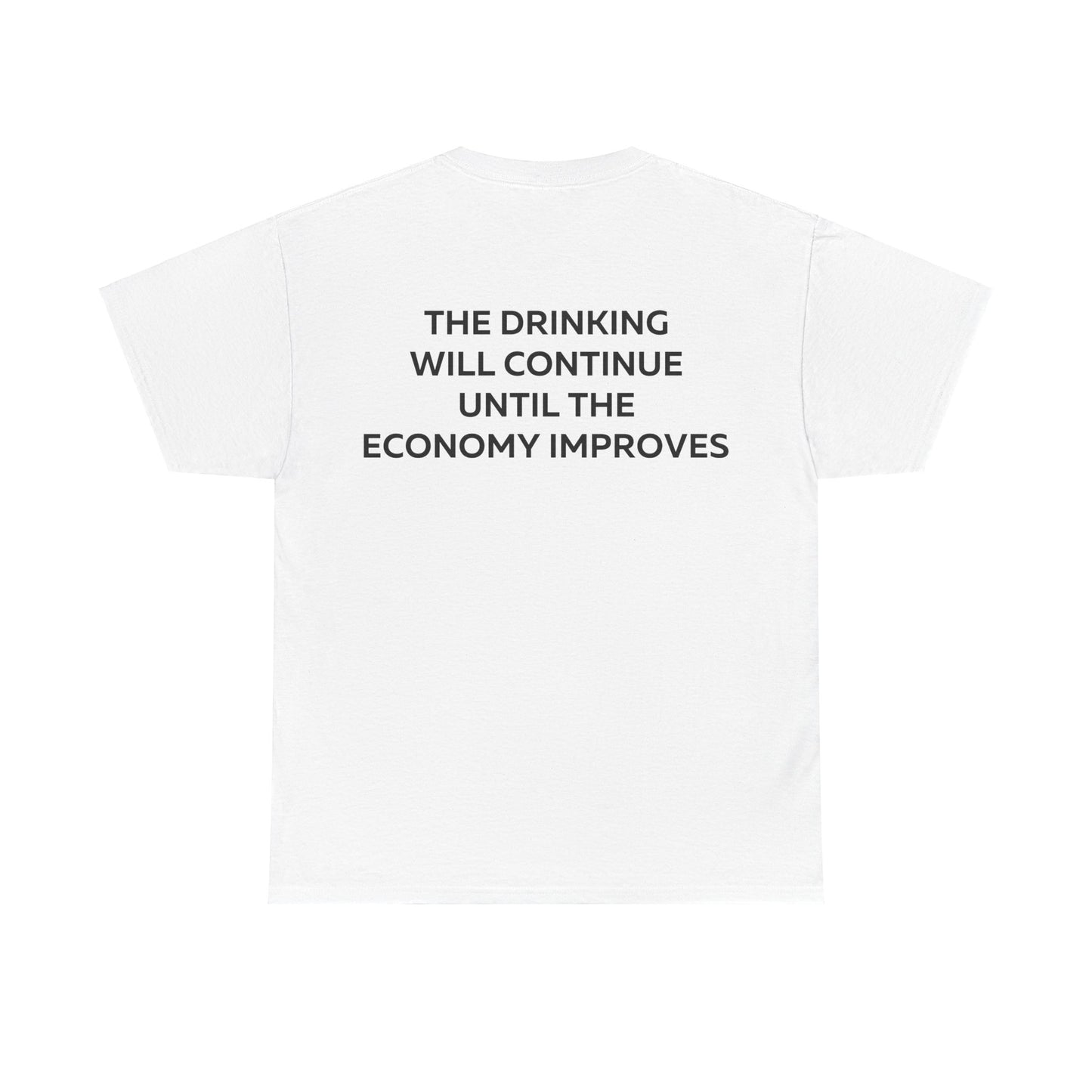 The Drinking Will Continue Until The Economy Improves T-Shirt