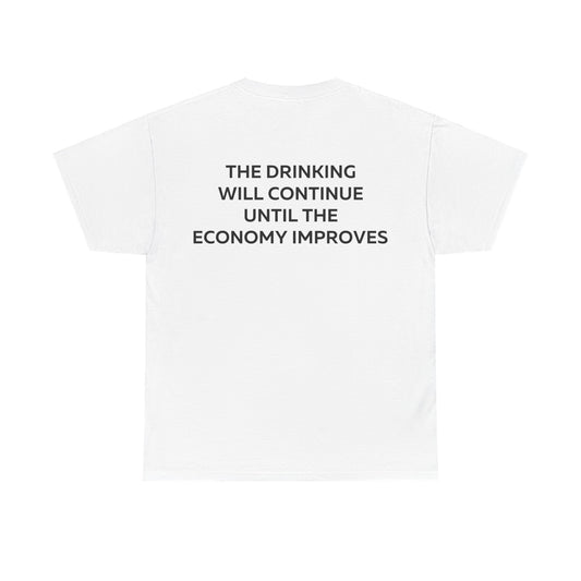 The Drinking Will Continue Until The Economy Improves T-Shirt