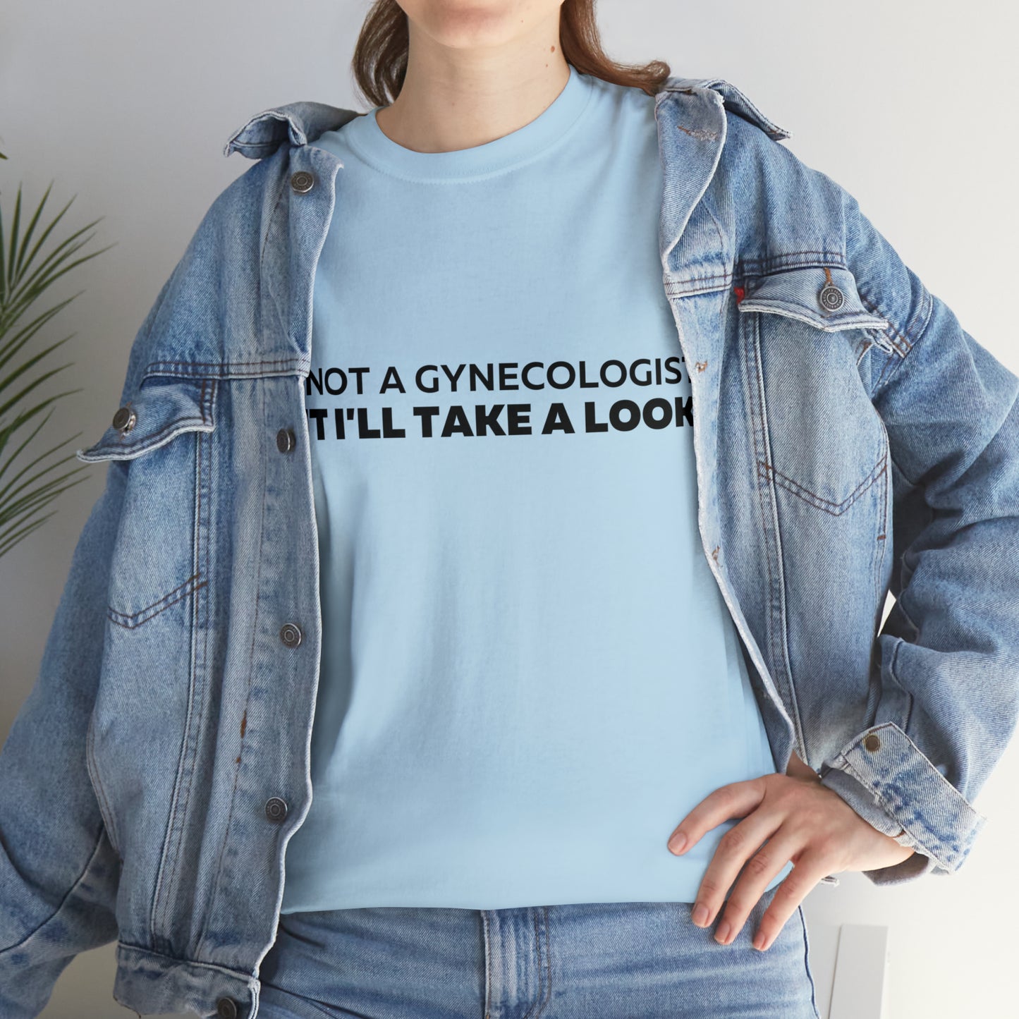 Im Not a Gynecologist But I'll Take a Look T-Shirt