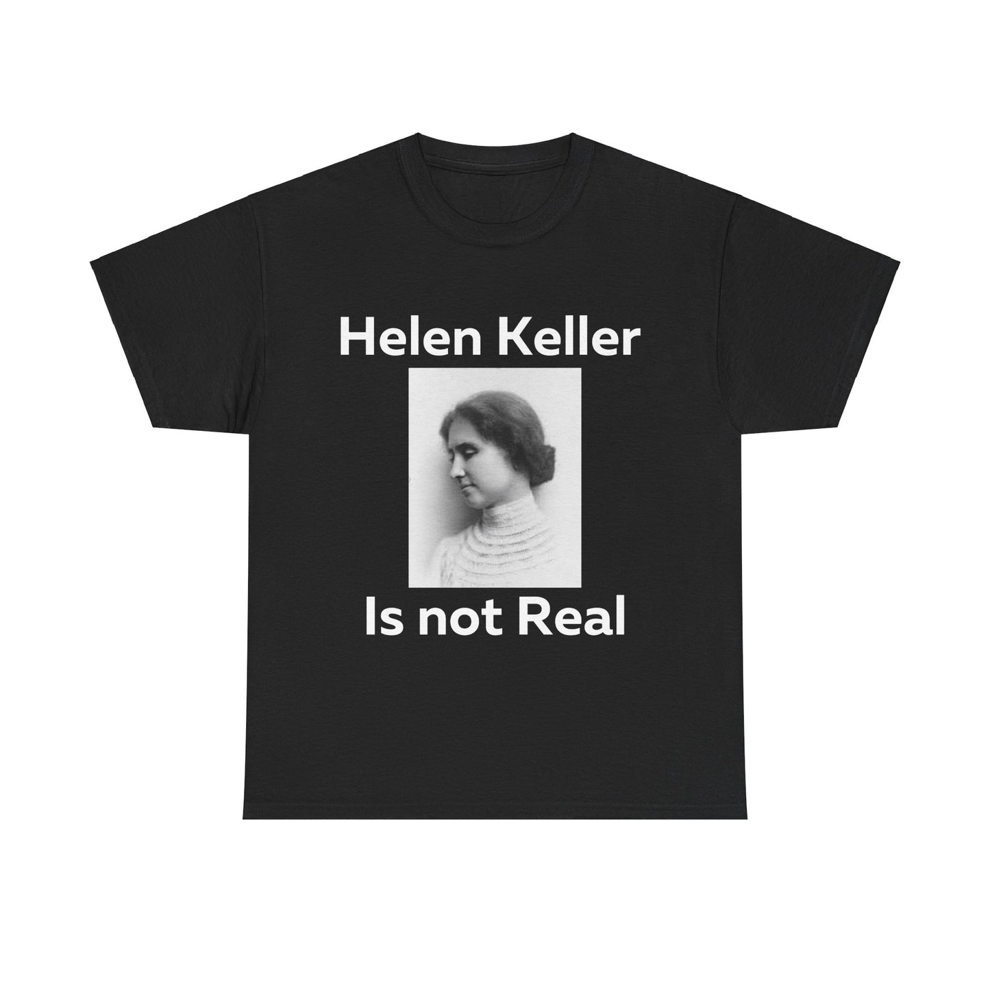 Hellen Keller Is Not Real T-Shirt