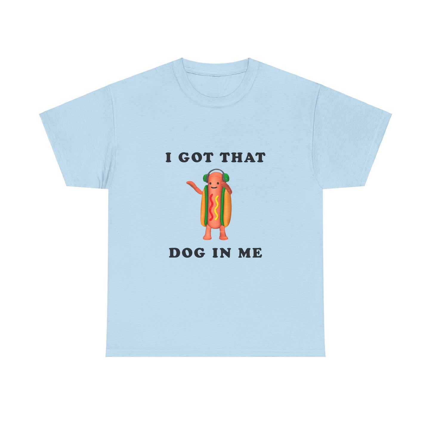 I Got That Dog In Me T-Shirt