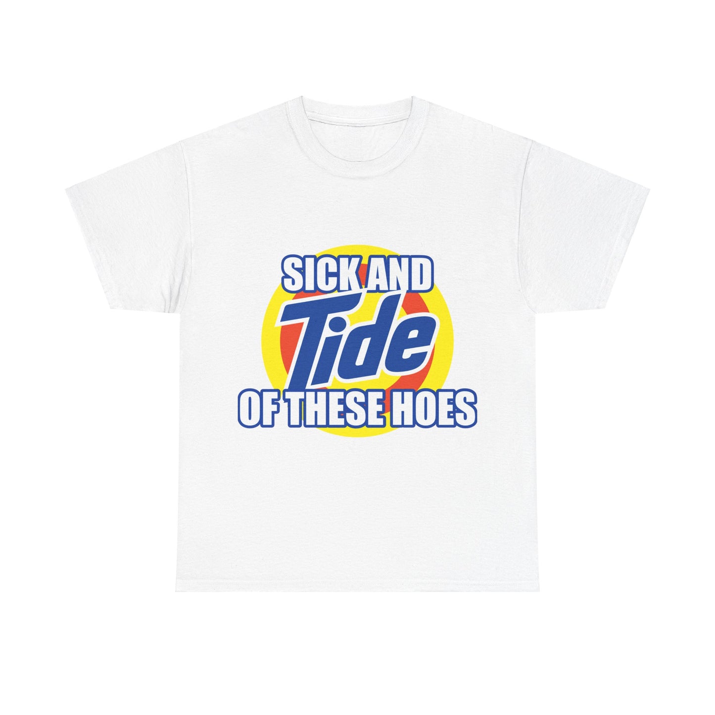 Sick and Tide of these Hoes T-Shirt