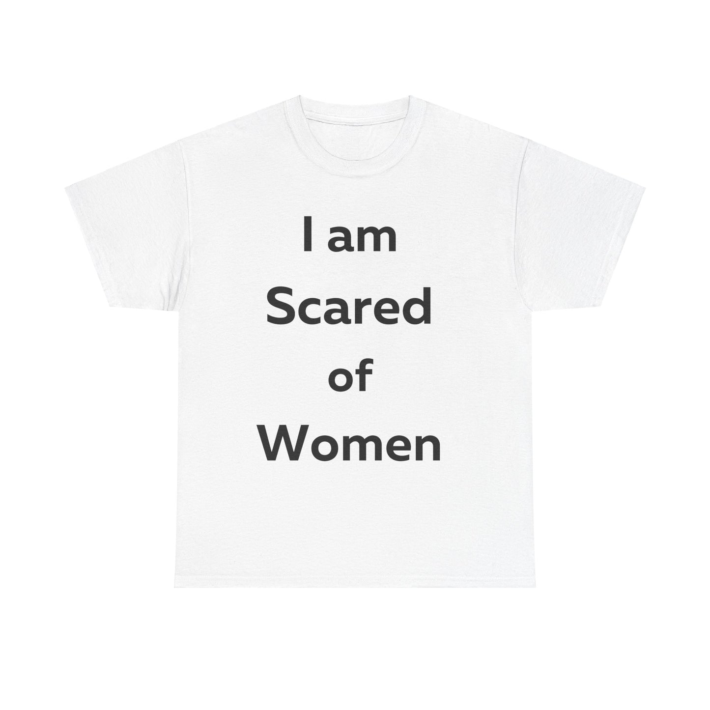 I am Scared of Women T-Shirt