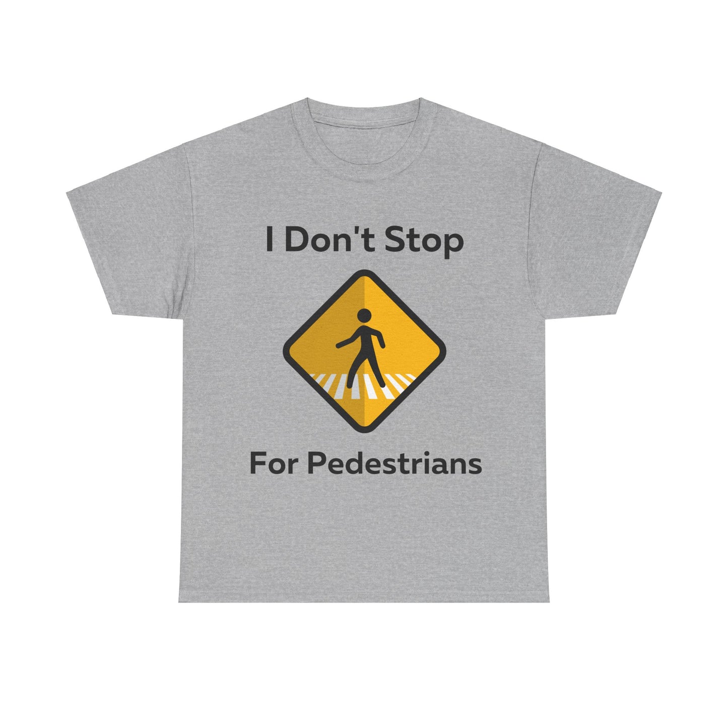 I Don't Stop for Pedestrians T-Shirt