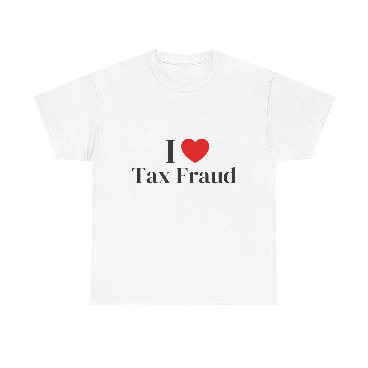 I heart Tax Fraud T-Shirt