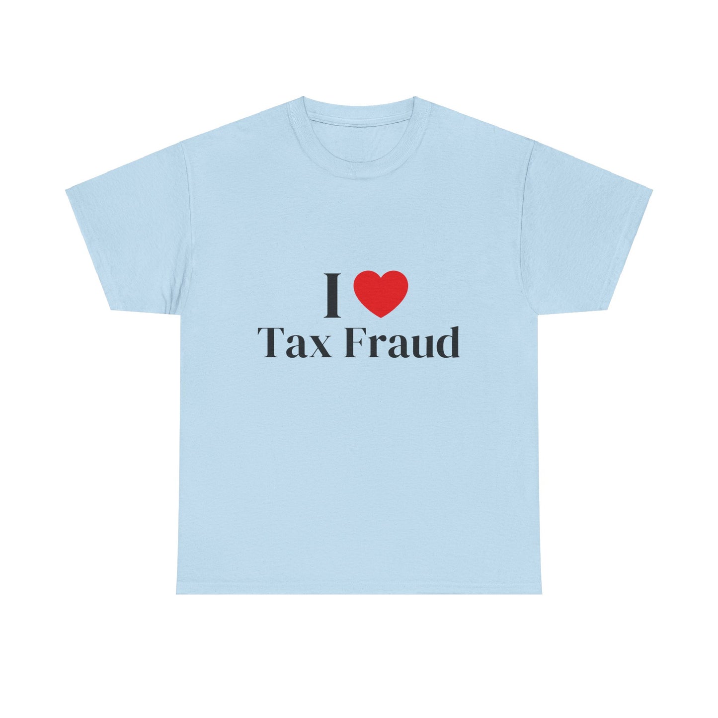 I heart Tax Fraud T-Shirt