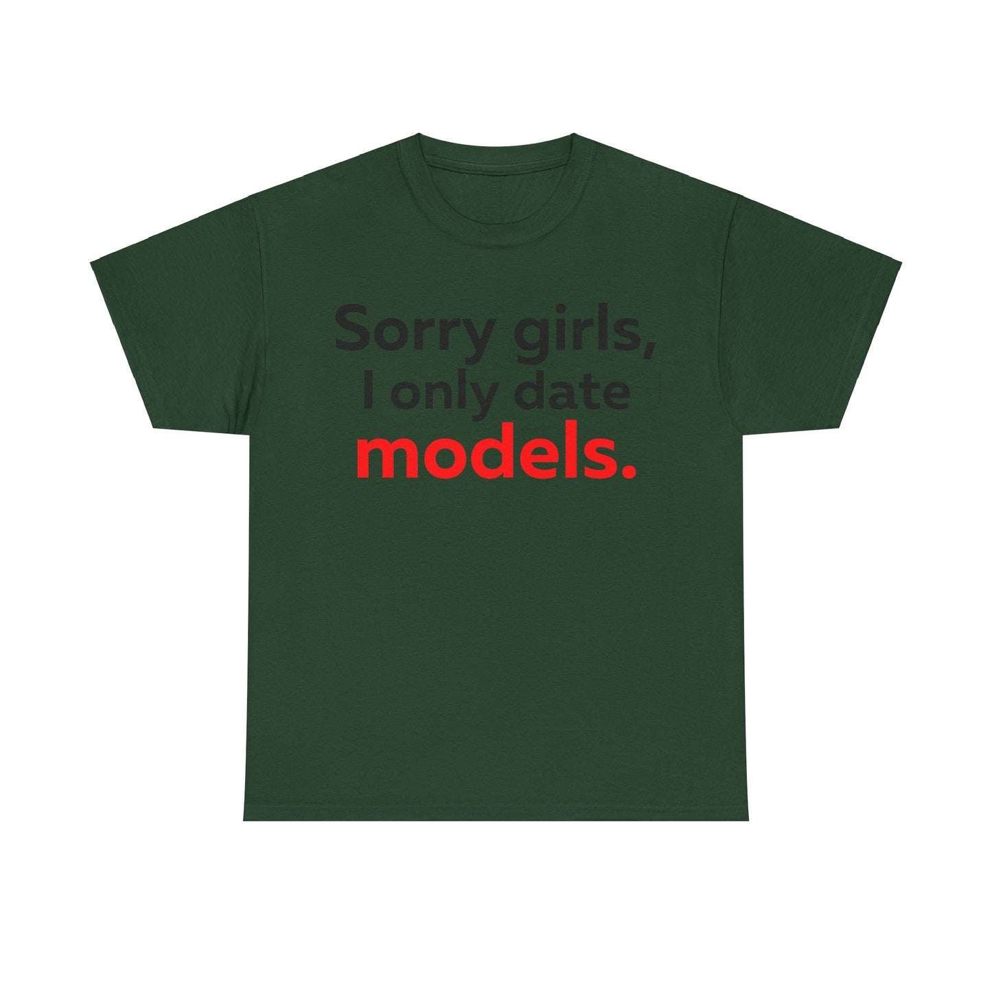 Sorry girls I Only Date Models T-Shirt