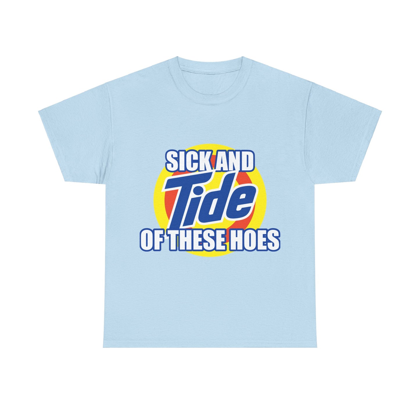 Sick and Tide of these Hoes T-Shirt