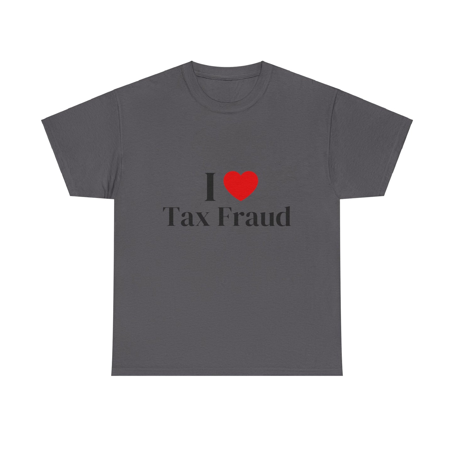 I heart Tax Fraud T-Shirt