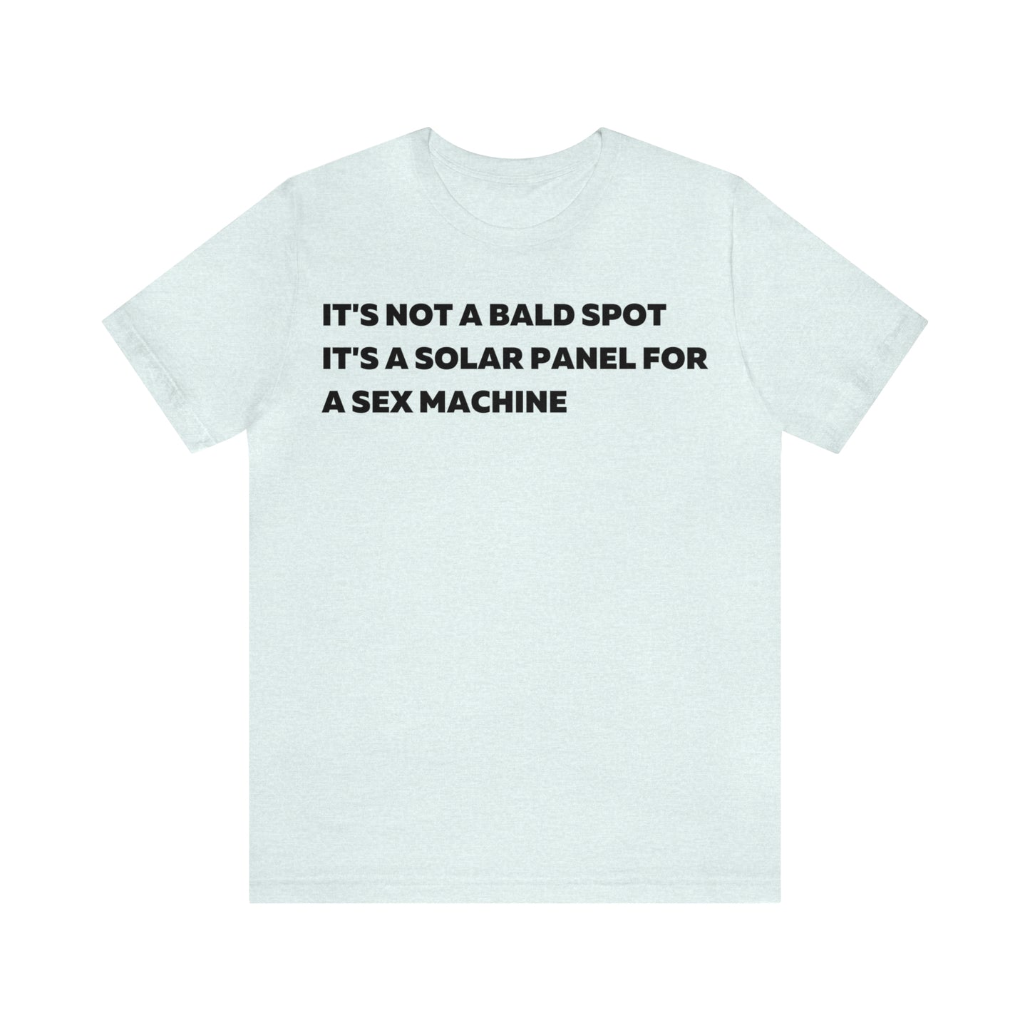 Its Not a Bald Spot Its a Solar Panel For a Sex Machine T-Shirt