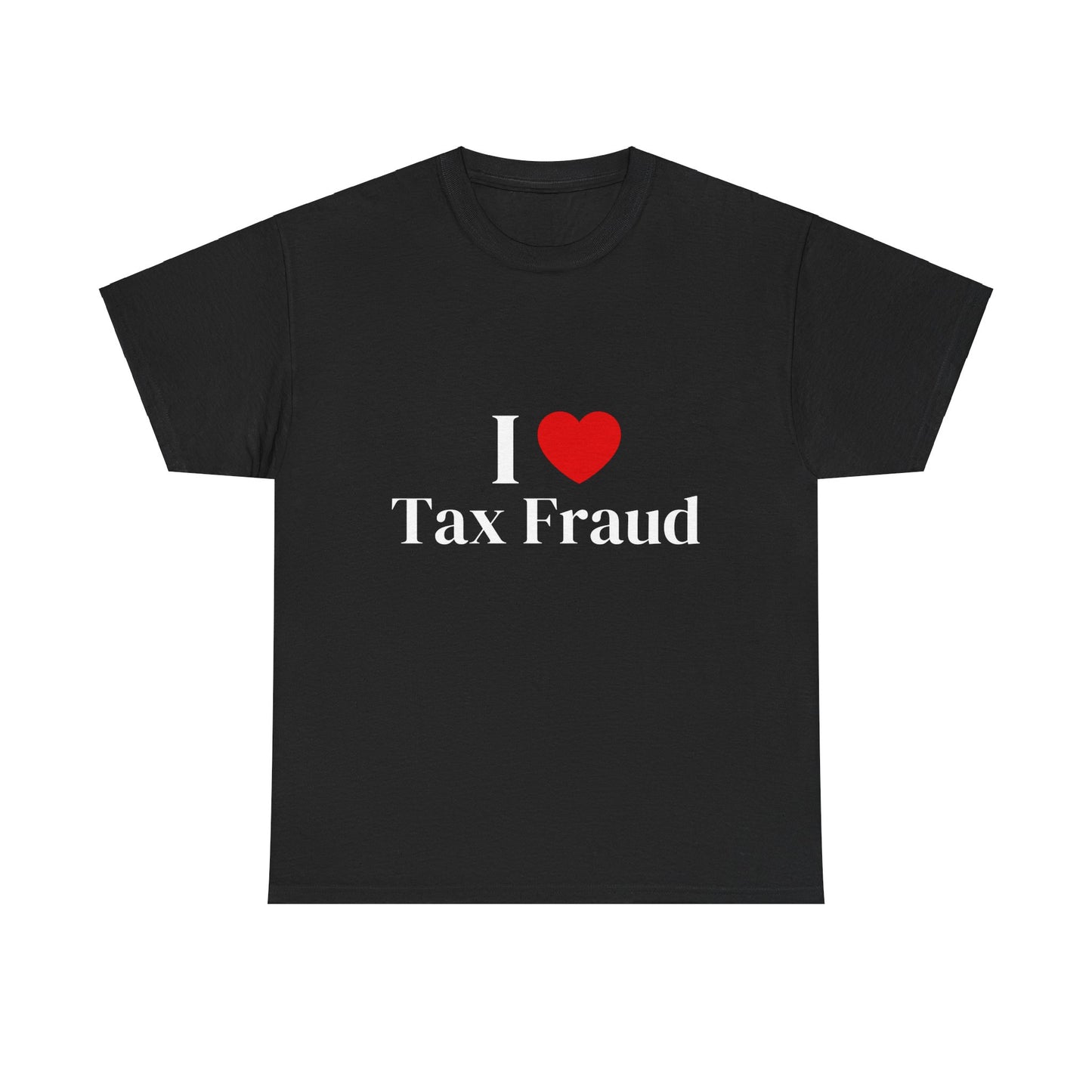 I heart Tax Fraud T-Shirt