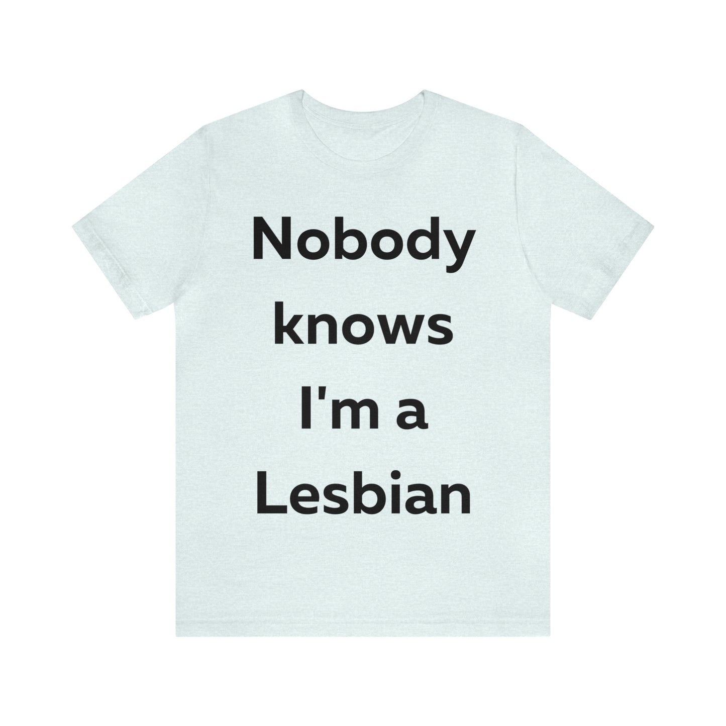 Nobody Knows Im a Lesbian T-Shirt