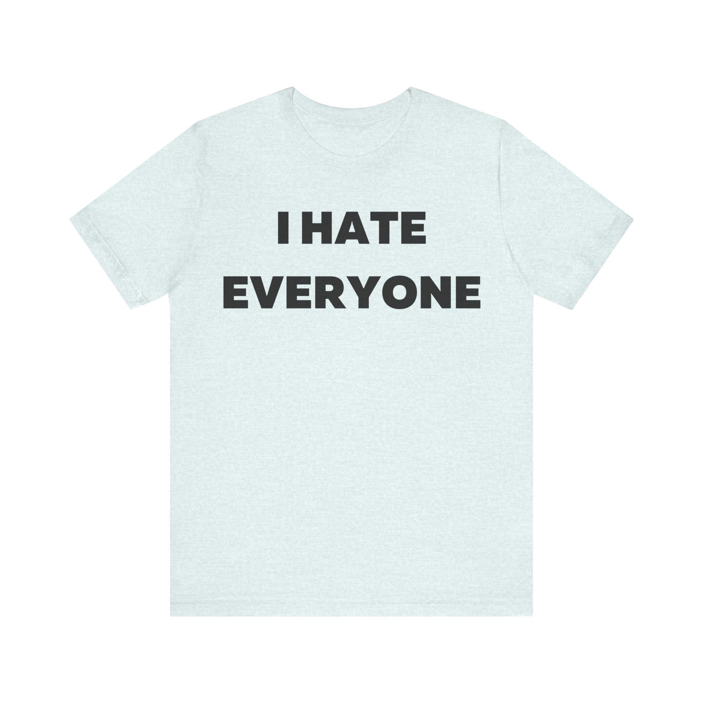 I hate Everyone T-Shirt