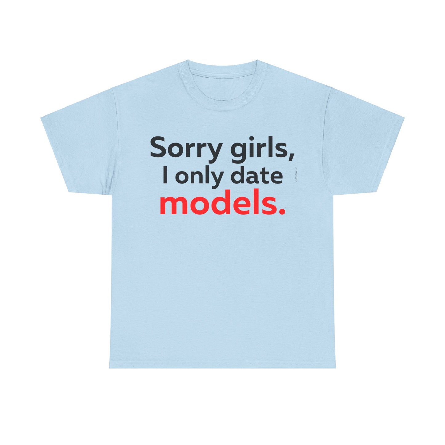 Sorry girls I Only Date Models T-Shirt